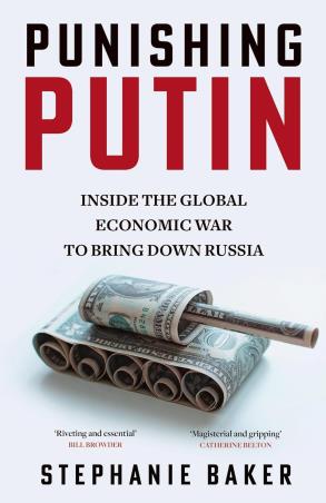 Book cover number 1 for Punishing Putin : Inside The Global Economic War To Bring Down Russia written by Stephanie Baker published by Mudlark