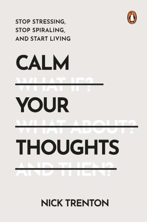 Book cover number 1 for Calm Your Thoughts : Stop Stressing, Stop Spiraling, And Start Living written by Nick Trenton published by Penguin Books