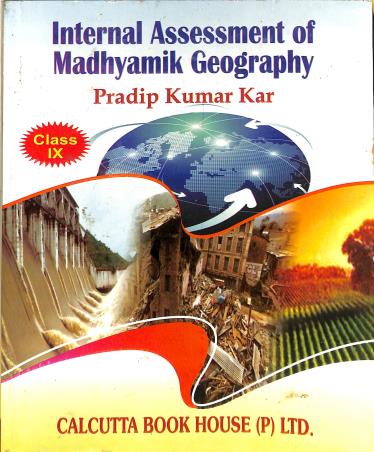 Book cover number 1 for Internal Assessment Of Madhyamik Geography Class 9 written by Pradip kumar Kar published by Calcutta Book House (P) Ltd