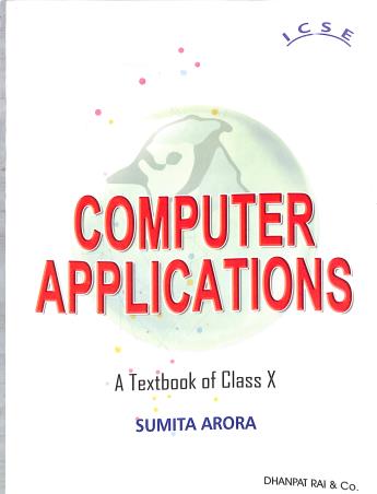 Book cover number 1 for Computer Applications : A Textbook For Class 10 (ICSE) 2025-26 Edition written by Sumita Arora published by Dhanpat Rai & Co. (Pvt.) Ltd.