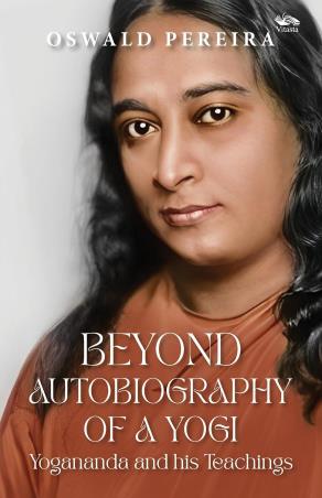 Book cover number 1 for Beyond Autobiography Of A Yog : Yogananda And His Teachings written by Oswald Pereira published by Vitasta Publishing Private Limited