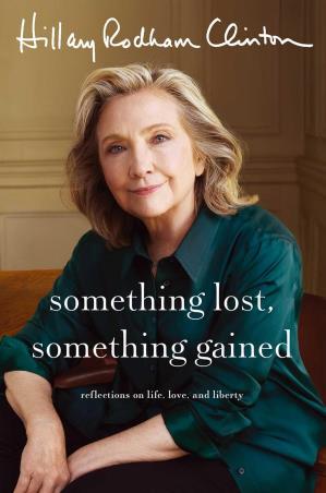 Book cover number 1 for Something Lost, Something Gained : Reflections on Life, Love And Liberty written by Hillary Rodham Clinton published by Simon & Schuster
