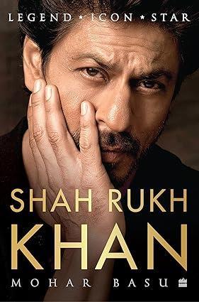 Book cover number 1 for Shah Rukh Khan : Legend, Icon, Star written by Mohar Basu published by Harper Collins Publishers