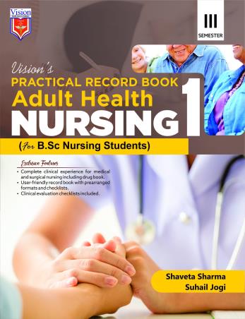 Book cover number 1 for Visions's Practical Record Book Adult Health Nursing 1 (For B. Sc. Nursing Students) Semester 3 written by Shaveta Sharma, Suhail jogi published by Vision Health Sciences Publisher