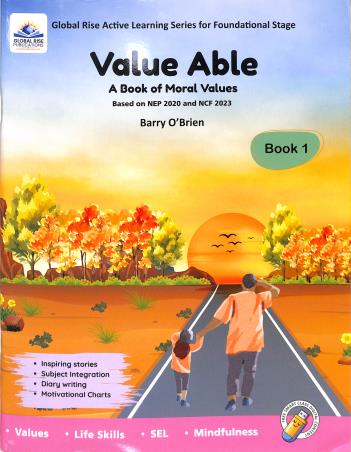 Book cover number 1 for Value Able Book 1 : A Book Of Moral Values (NEP 2020 And NCF 2023) Foundational Stage written by Barry O'Brien published by Global Rise Publications