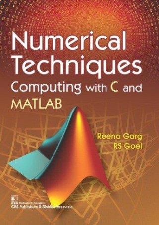 Book cover number 1 for Numerical Techniques Computing With C And MATLAB written by Reena Garg, R. S. Goel published by CBS Publishers & Distributors Pvt. Ltd.