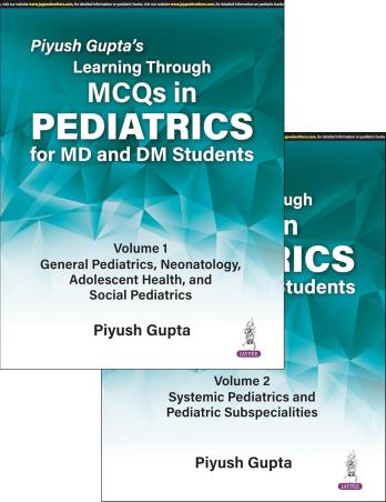 Book cover number 1 for Piyush Gupta’s Learning Through MCQs In Pediatrics For MD And DM Students (Set Of 2 Volume) written by Piyush Gupta published by Jaypee Brothers Medical Publishers (P) Ltd.