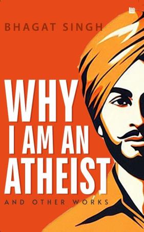 Book cover number 1 for Why I Am An Atheist And Other Works written by Bhagat Singh published by Leadstart Publishing Pvt Ltd