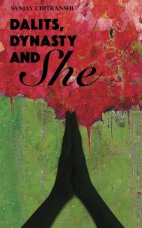 Book cover number 1 for Dalits, Dynasty & She written by Sanjay Chitranshi published by Leadstart Publishing Pvt Ltd