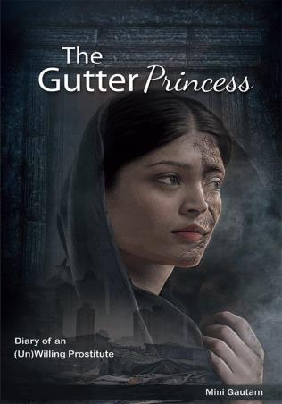 Book cover number 1 for The Gutter Princess Diary Of An (UN) Willing Prostitute written by Mini Gautam published by Leadtsart Publishing
