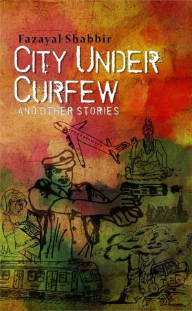 Book cover number 1 for City Under Curfew And Other Stories written by Fazayal Shabbir published by Leadtsart Publishing
