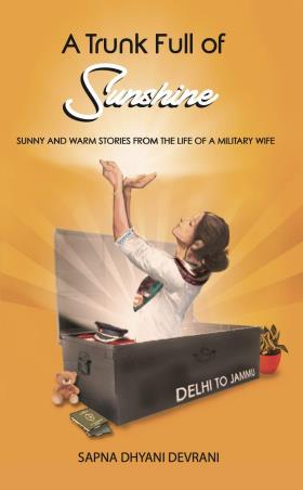 Book cover number 1 for A Trunk Full Of Sunshine written by Sapna Dhyani Devrani published by Leadtsart Publishing