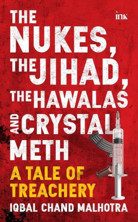 Book cover number 1 for The Nukes, The Jihad, The Hawalas, And Crystal Meth : A Tale Of Treachery written by Iqbal Chand Malhotra published by Bluone Ink