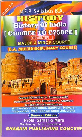 Book cover number 1 for Guide To History Of India (C300BCE To C750CE) Semester 3 Major & Minor Course (NEP) written by N. C. Choudhari published by Bhabani Publishing Concern