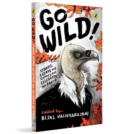 Book cover number 1 for Go Wild : Stories, Essays And Comics That Celebrate Our Earth written by Bijal Vachharajani published by Puffin
