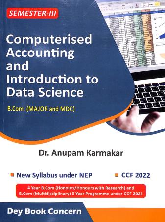 Book cover number 1 for Computerised Accounting And Introduction To Data Science Semester 3 NEP B.Com (Major And MDC) written by Anupam Karmakar published by Dey Book Concern