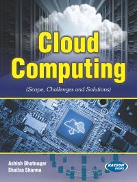 Book cover number 1 for Cloud Computing written by Ashish Bhatnagar, Shailza Sharma published by S. K. Kataria & Sons
