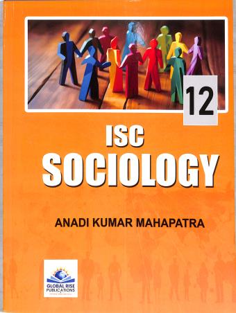 Book cover number 1 for ISC Sociology Class 12 written by Anadi Kumar Mahapatra published by Global Rise Publications
