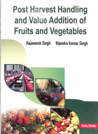 Book cover number 1 for Post Harvest Handling And Value Addition Of Fruits And Vegetables written by Rajneesh Singh, Brijendra Kumar Singh published by Kalyani Publishers