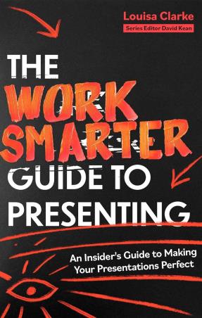 Book cover number 1 for The Work Smarter Guide To Presenting written by Louisa Clarke published by Robinson