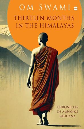 Book cover number 1 for Thirteen Months In The Himalayas : Chronicles Of A Monk's Sadhana written by Om Swami published by Harper Collins Publishers