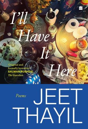 Book cover number 1 for I'll Have It Here (Poems) written by Jeet Thayil published by Harper Collins Publishers