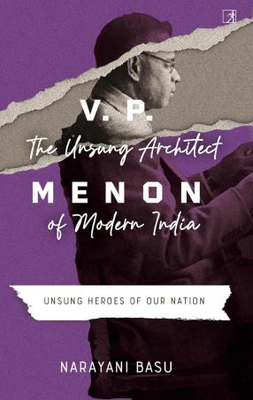 Book cover number 1 for V. P. Menon : The Unsung Architect Of Modern India written by Narayani Basu published by Simon & Schuster
