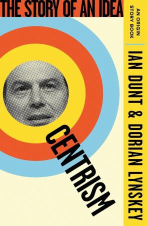 Book cover number 1 for Centrism : The Story Of An Idea written by Dorian Lynskey, Ian Dunt published by Orion Publishing Group