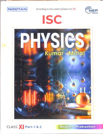 Book cover number 1 for Nootan ISC Physics Class 11 Part 1 & 2 (2025-26) written by Raj Kumar, G. L. Mittal, Tarun Mittal published by Nageen Prakashan Pvt. Ltd.