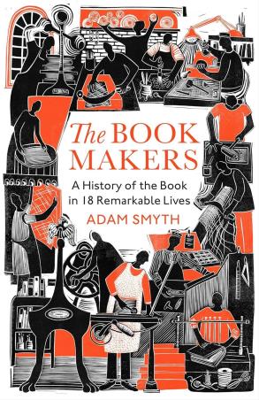Book cover number 1 for The Book-Makers : A History Of The Book In 18 Remarkable Lives written by Adam Smyth published by Bodley Head