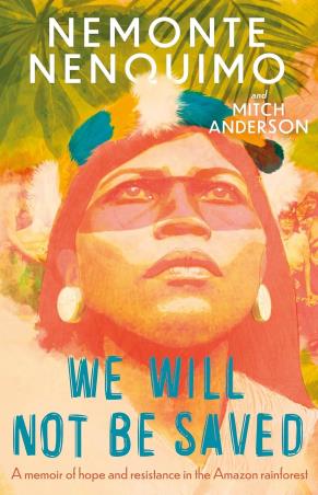 Book cover number 1 for We Will Not Be Saved written by Nemonte Nenquimo, Mitch Anderson published by Wildfire