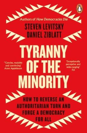 Book cover number 1 for Tyranny Of The Minority : How To Reverse An Authoritarian Turn, And Forge A Democracy For All written by Steven Levitsky, Daniel Ziblatt published by Bantam Press