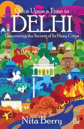 Book cover number 1 for Once Upon A Time In Delhi written by Nita Berry published by Hachette