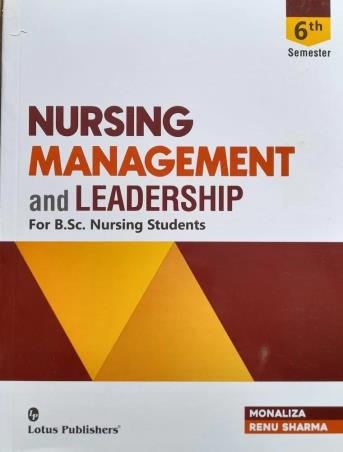 Book cover number 1 for Nursing Management And Leadership For B.Sc. Nursing Students (Semester 6) written by Renu Sharma, Monaliza published by Lotus Publishers