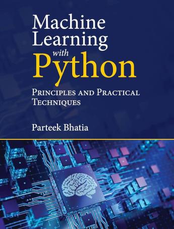 Book cover number 1 for Machine Learning With Python : Principles And Practical Techniques written by Parteek Bhatia published by Cambridge University Press