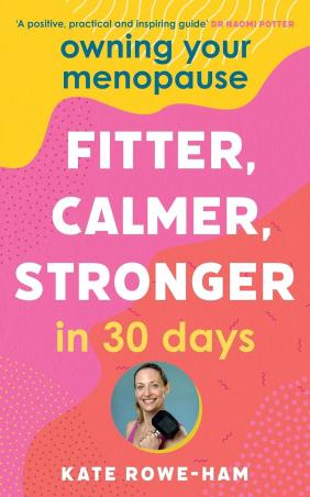 Book cover number 1 for Owning Your Menopause : Fitter, Calmer, Stronger In 30 Days written by Kate Rowe-Ham published by Yellow Kite