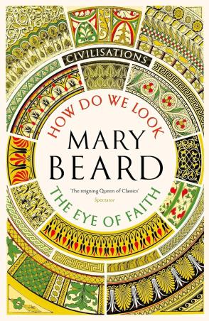 Book cover number 1 for Civilisations : How Do We Look / The Eye Of Faith written by Mary Beard published by Profile Books