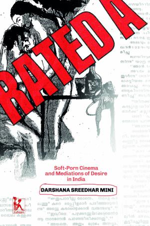 Book cover number 1 for Rated A : Soft-Porn Cinema And Mediations Of Desire In India written by Darshana Sreedhar Mini published by Zubaan