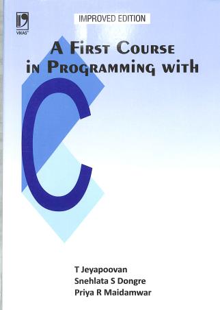 Book cover number 1 for A First Course In Programming With C written by T. Jeyapoovan, Snehlata S. Dongre, Priya R. Maidamwar published by Vikas Publishing House Pvt Ltd
