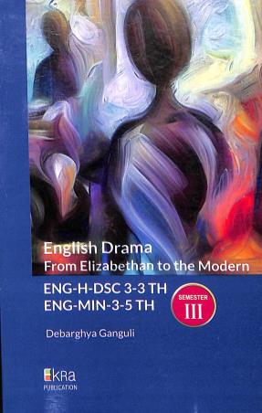Book cover number 1 for English Drama From Elizabethan To The Modern Semester 3 written by Debarghya Ganguli published by Ekra Publication