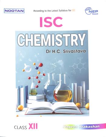 Book cover number 1 for Nootan ISC Chemistry Class 12 (2025-26) NEP written by H. C. Srivastava published by Nageen Prakashan Pvt. Ltd.