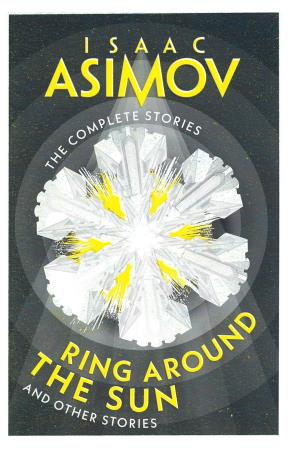 Book cover number 1 for The Complete Stories : Ring Around The Sun And Other Stories written by Isaac Asimov published by Harper Collins Publishers
