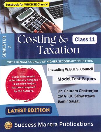 Book cover number 1 for Costing & Taxation Class 11 Semester 2 (WBCHSE) written by T. K. Sriwastawa, Gautam Chatterjee, Samir Saigal published by Success Mantra Publications
