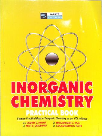 Book cover number 1 for Inorganic Chemistry Practical Book written by Ankit B. Chaudhary, Sanjeshkumar G Rathi, Charmy D. Pandya, Maulikkumar D. Vaja published by Sathya Publishers