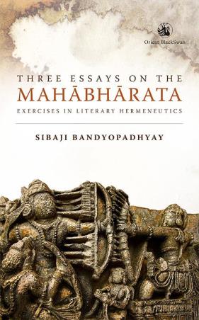 Book cover number 1 for Three Essays On The Mahabharata : Exercises In Literary Hermeneutics written by Sibaji Bandyopadhyay published by Orient BlackSwan