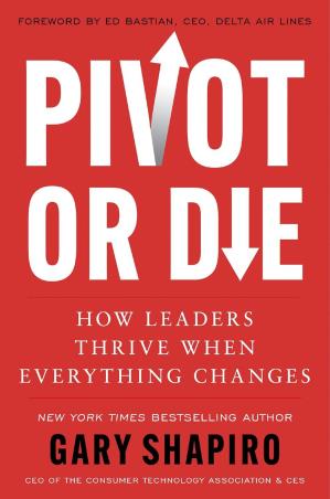 Book cover number 1 for Pivot Or Die : How Leaders Thrive When Everything Changes written by Gary Shapiro published by William Morrow