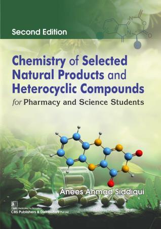 Book cover number 1 for Chemistry Of Selected Natural Products And Heterocyclic Compounds For Pharmacy And Science Students written by Anees Ahmad Siddiqui published by CBS Publishers & Distributors Pvt. Ltd.