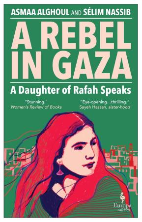 Book cover number 1 for A Rebel In Gaza : A Daughter Of Rafah Speaks written by Asmaa Alghoul, Selim Nassib published by Europa Editions