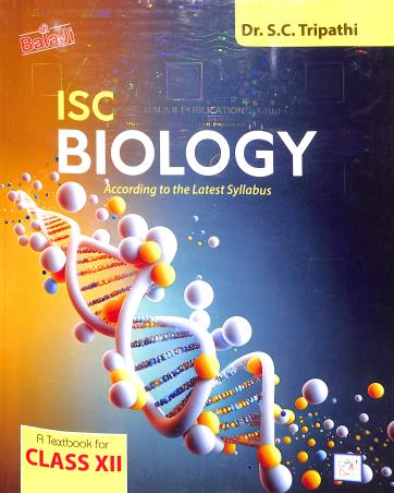 Book cover number 1 for ISC Biology : A Textbook For Class 12 (2025-26) written by S. C. Tripathi published by Shri Balaji Publications