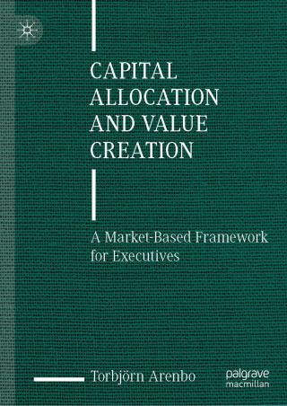 Book cover number 1 for Capital Allocation And Value Creation written by Torbjörn Arenbo published by Palgrave Macmillan